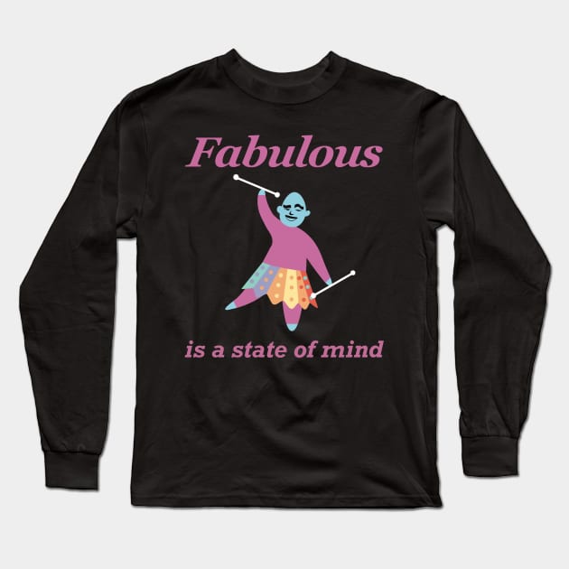 Fabulous is a State of Mind Long Sleeve T-Shirt by SubtleSplit